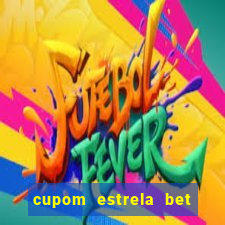 cupom estrela bet primeiro deposito